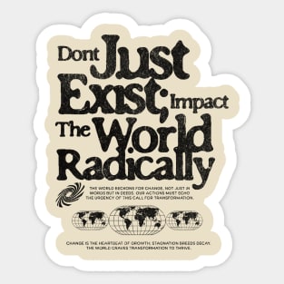 Don't Just Exist Impact The World Grunge Print Tee Sticker